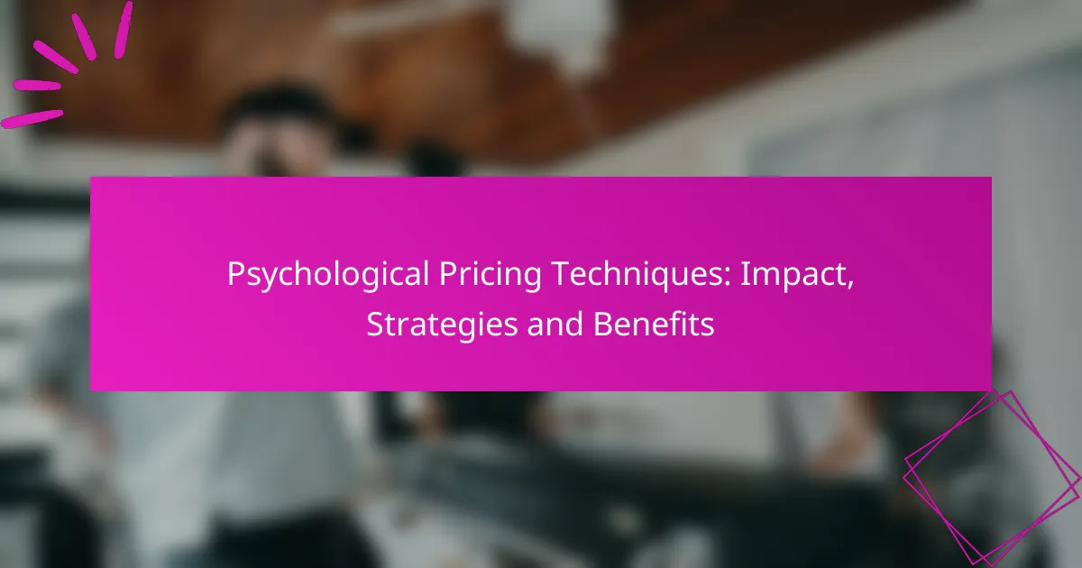 Psychological Pricing Techniques: Impact, Strategies and Benefits