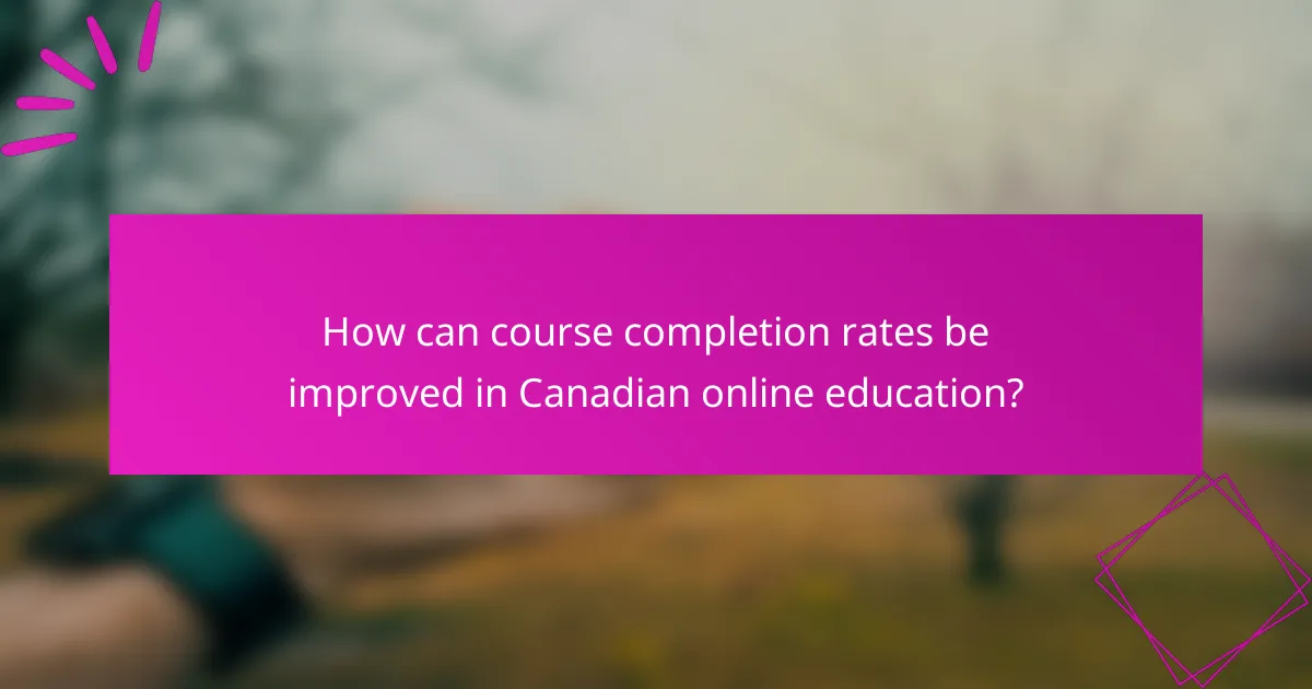 How can course completion rates be improved in Canadian online education?