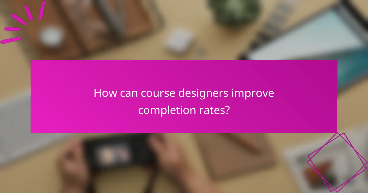 How can course designers improve completion rates?