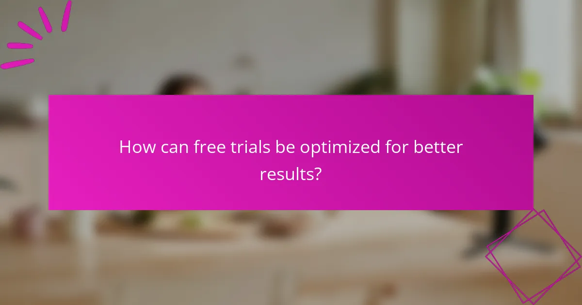 How can free trials be optimized for better results?