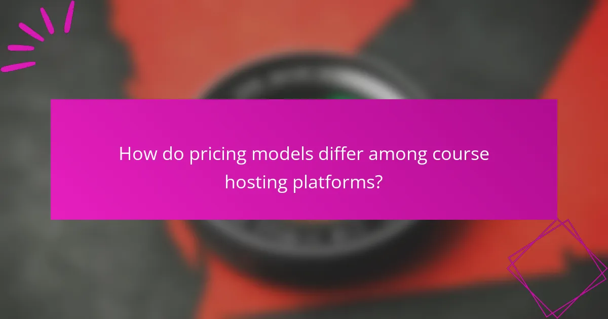 How do pricing models differ among course hosting platforms?