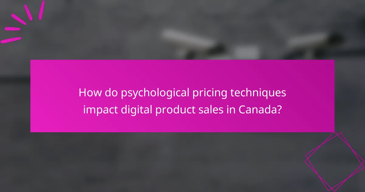 How do psychological pricing techniques impact digital product sales in Canada?