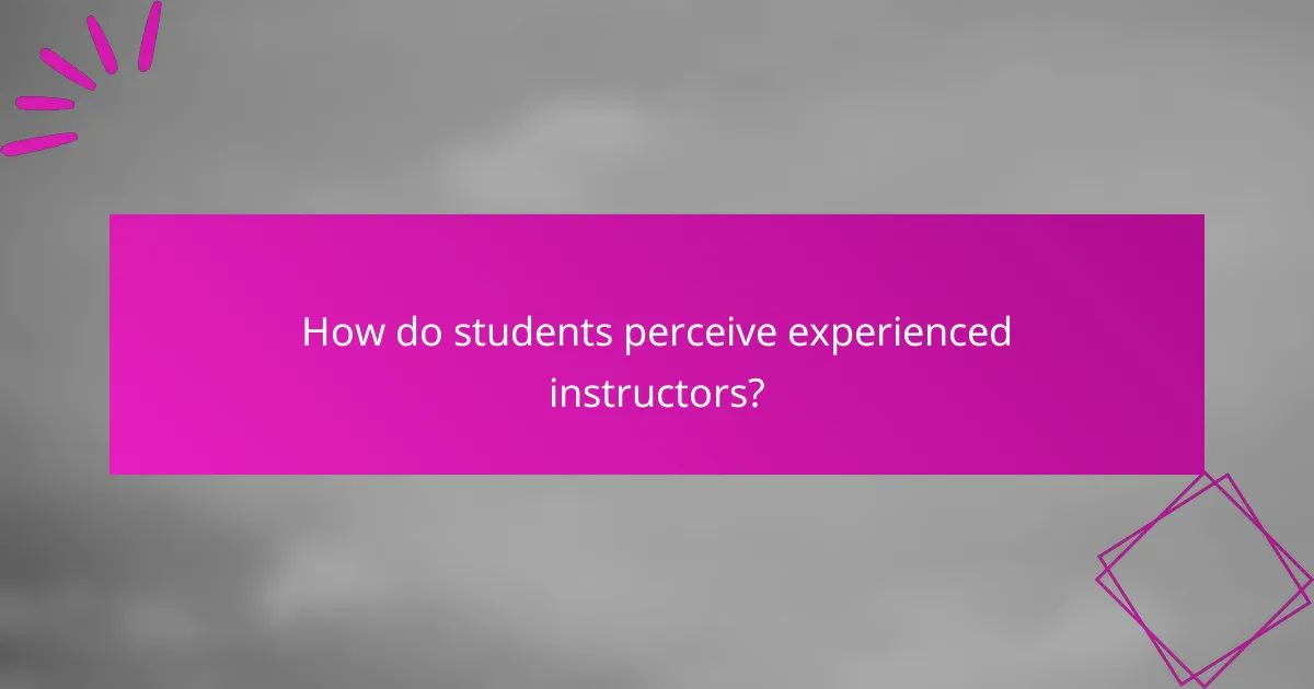 How do students perceive experienced instructors?