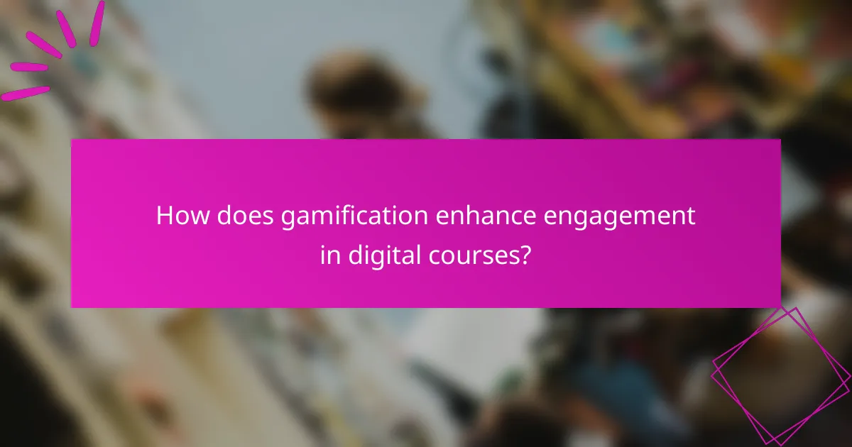 How does gamification enhance engagement in digital courses?
