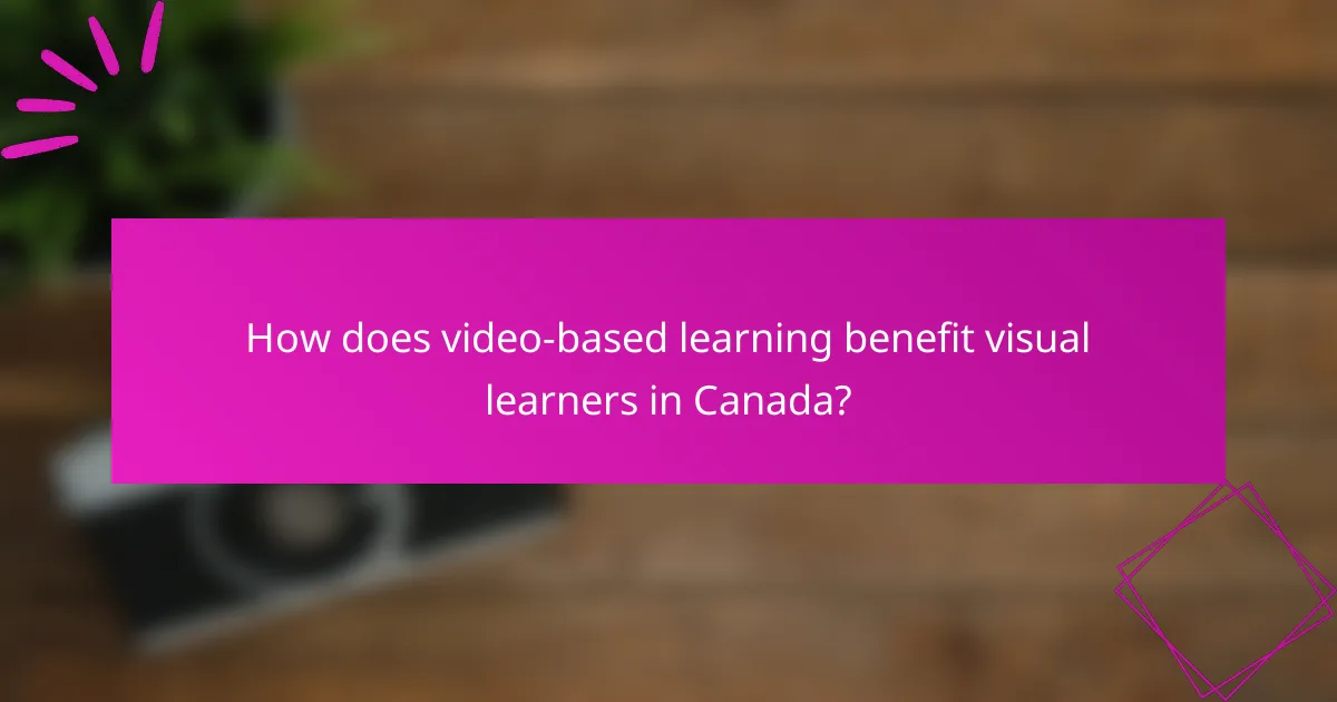 How does video-based learning benefit visual learners in Canada?