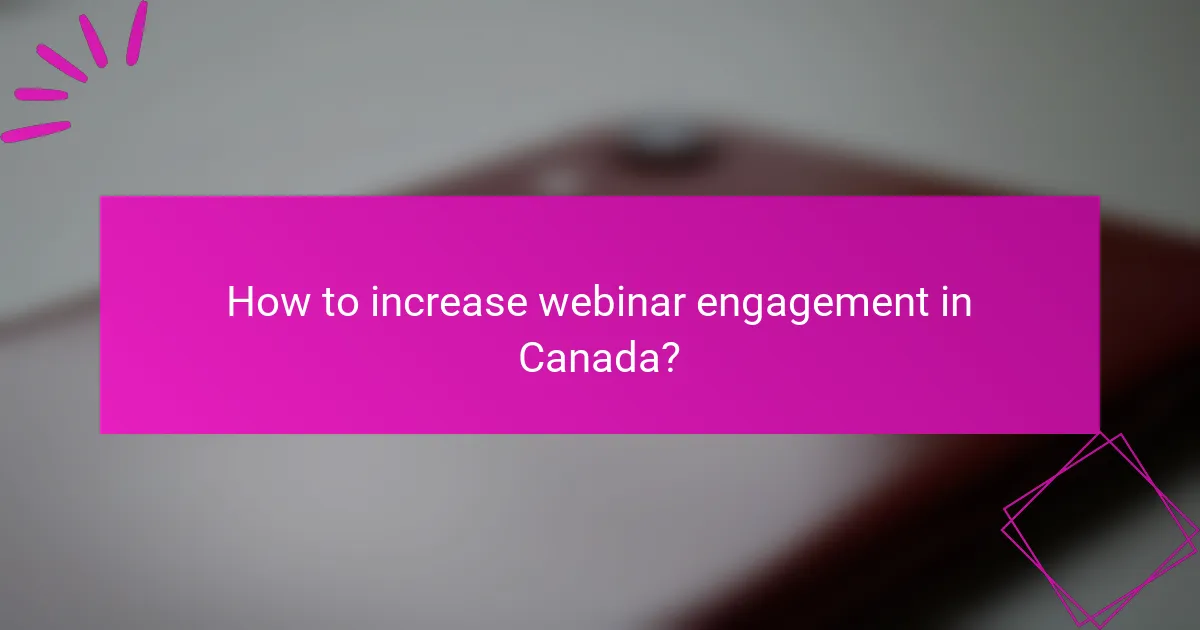 How to increase webinar engagement in Canada?