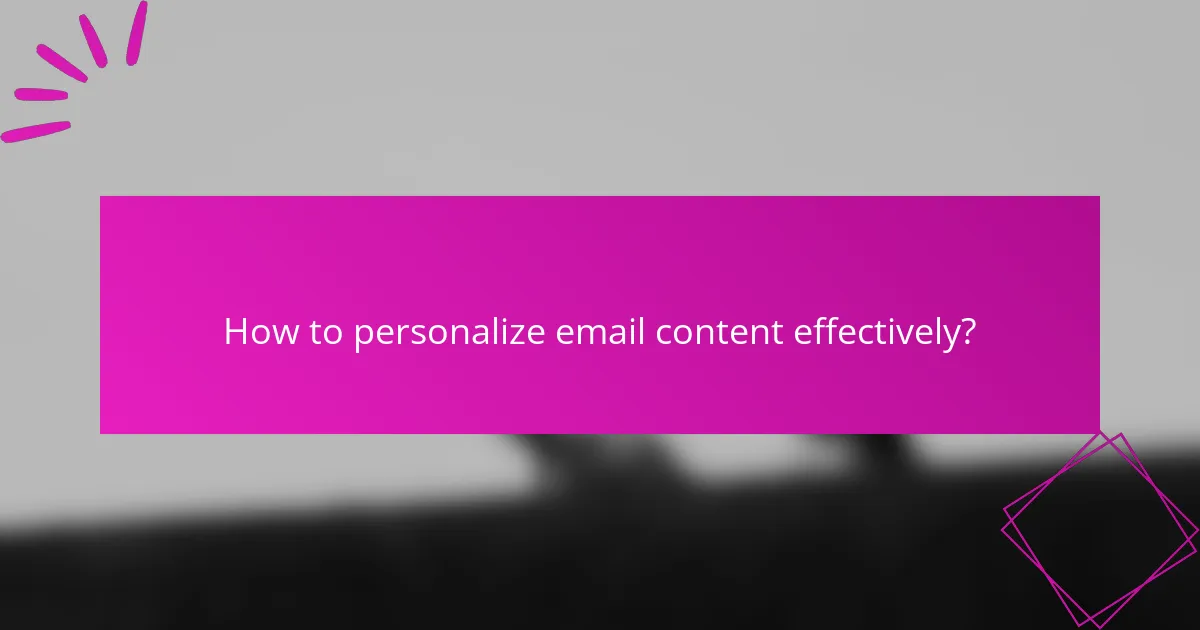 How to personalize email content effectively?