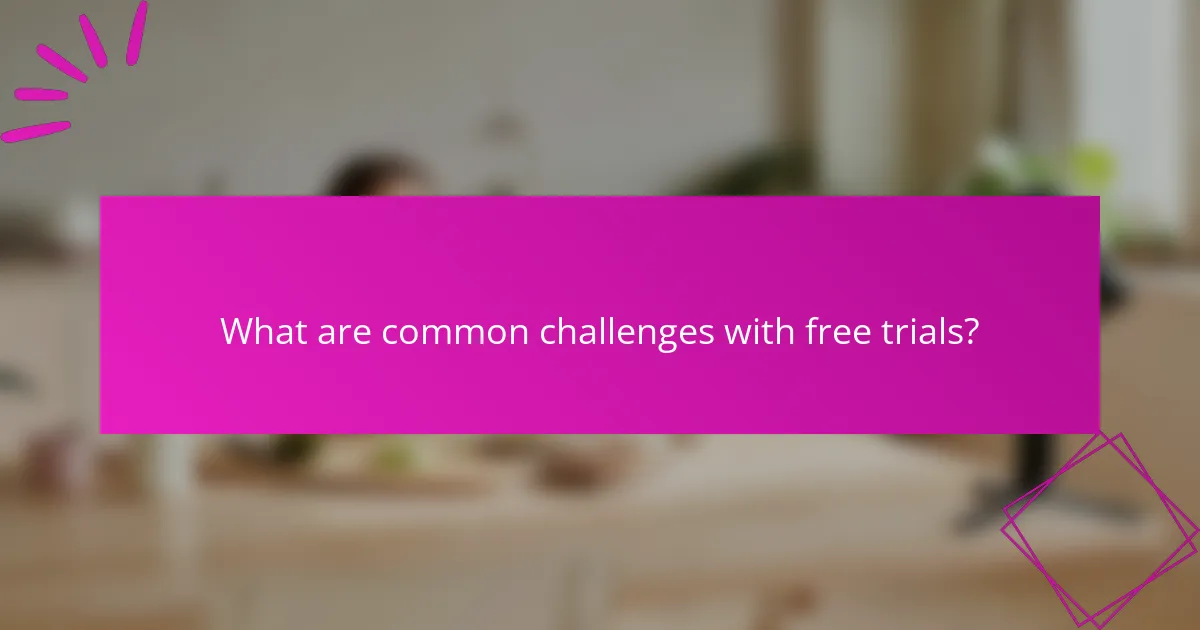 What are common challenges with free trials?