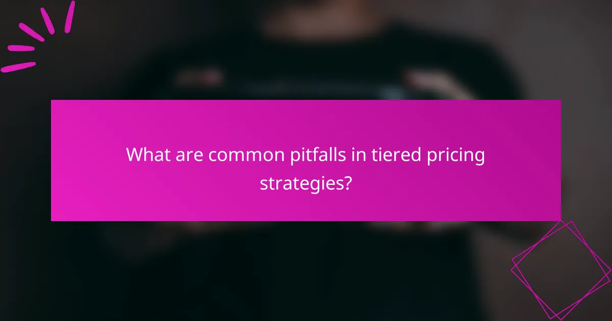 What are common pitfalls in tiered pricing strategies?