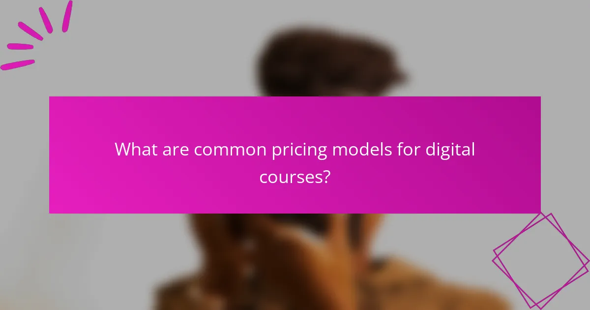 What are common pricing models for digital courses?