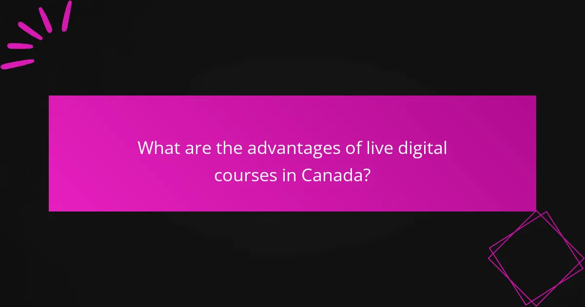 What are the advantages of live digital courses in Canada?