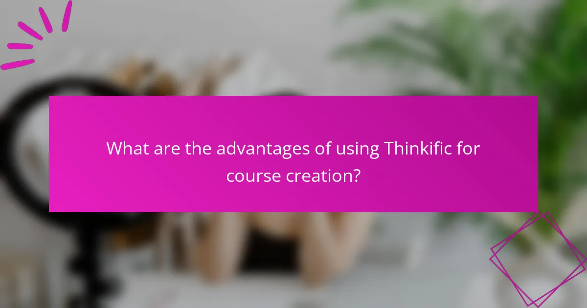 What are the advantages of using Thinkific for course creation?