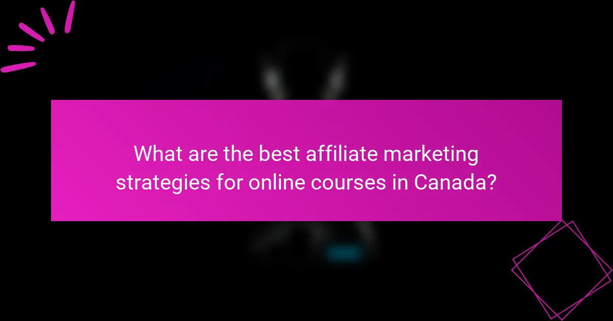 What are the best affiliate marketing strategies for online courses in Canada?