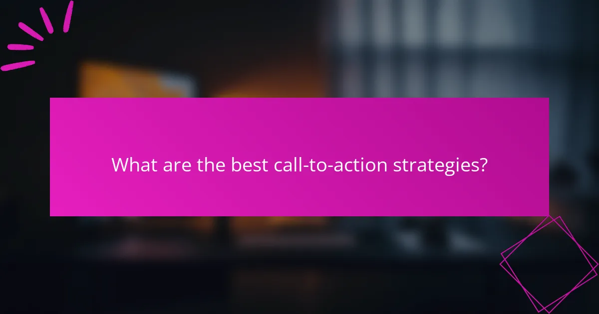 What are the best call-to-action strategies?