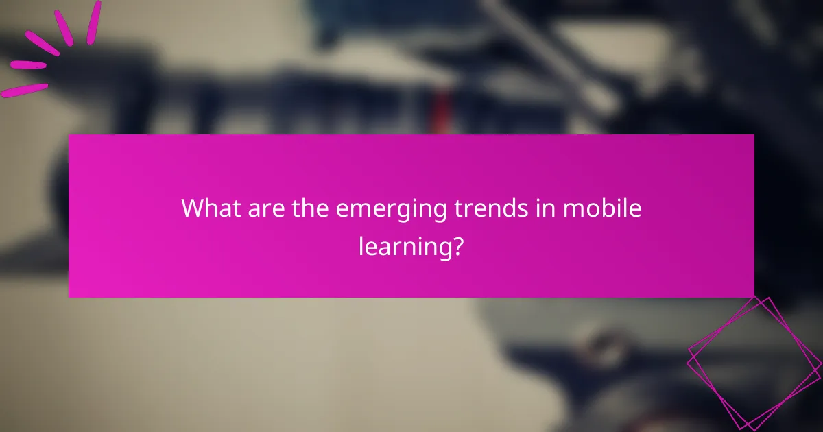 What are the emerging trends in mobile learning?