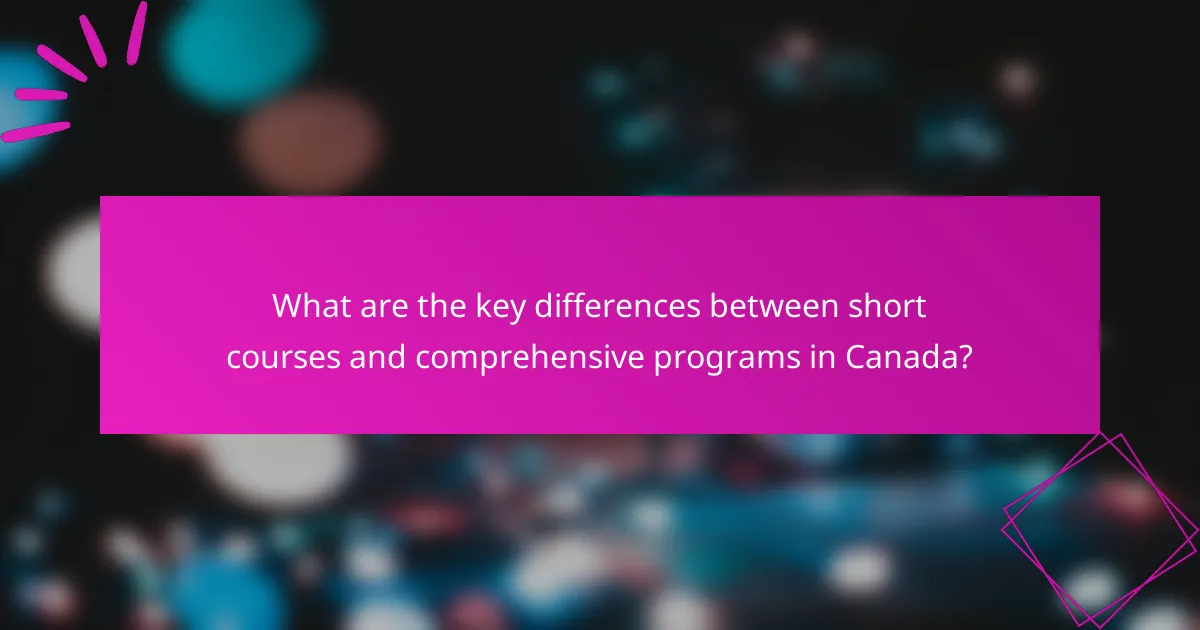 What are the key differences between short courses and comprehensive programs in Canada?
