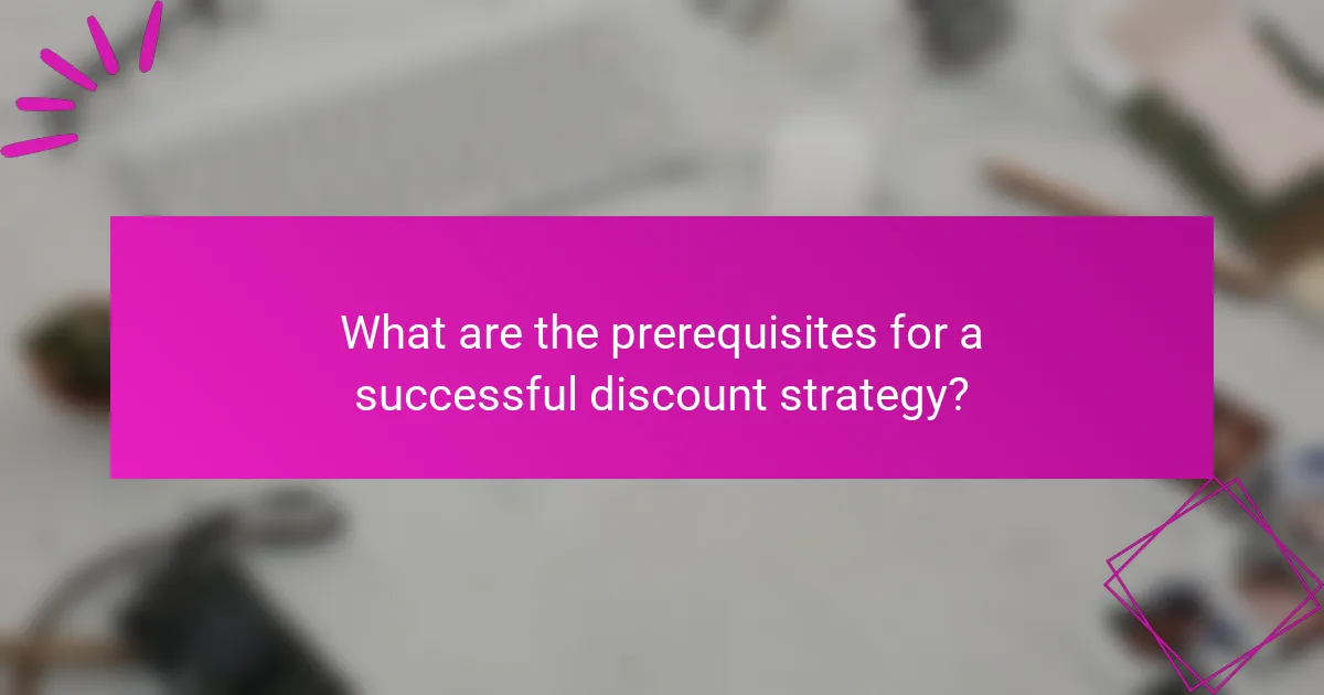 What are the prerequisites for a successful discount strategy?