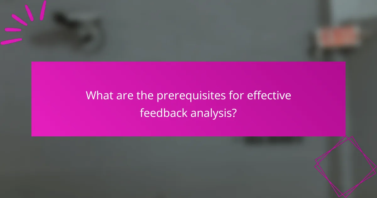What are the prerequisites for effective feedback analysis?