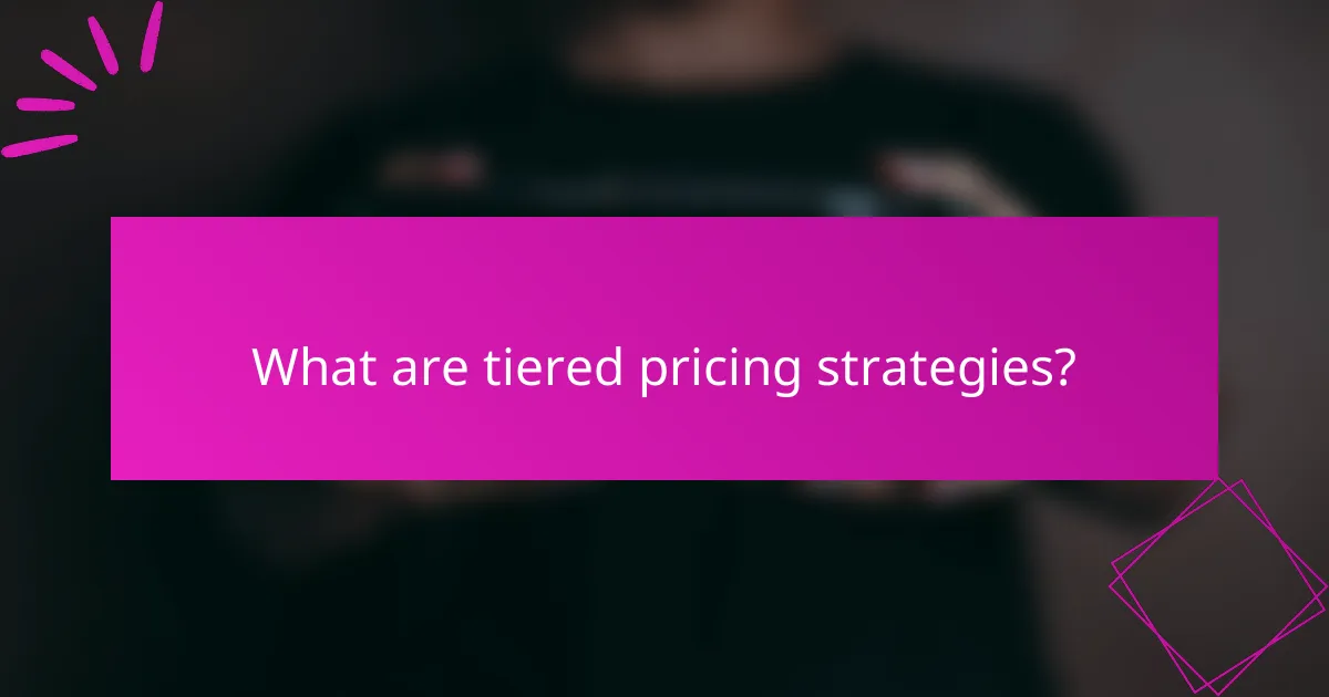 What are tiered pricing strategies?