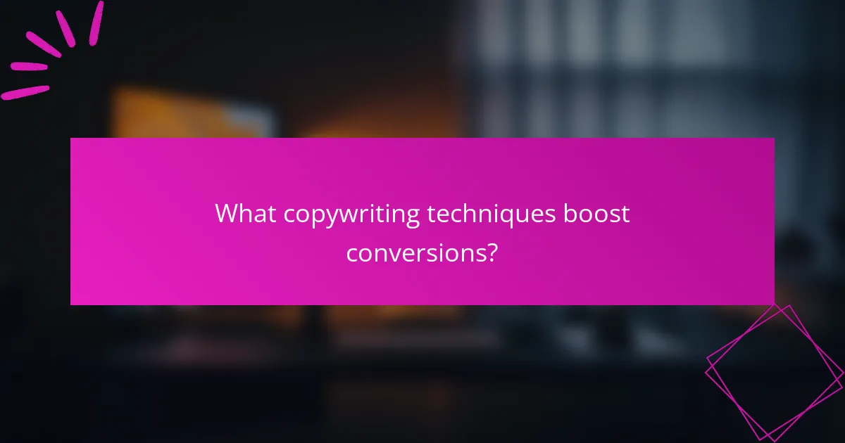 What copywriting techniques boost conversions?