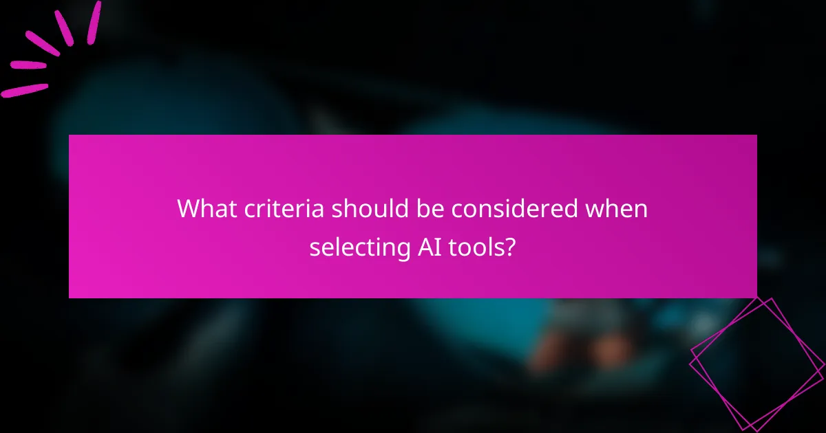 What criteria should be considered when selecting AI tools?