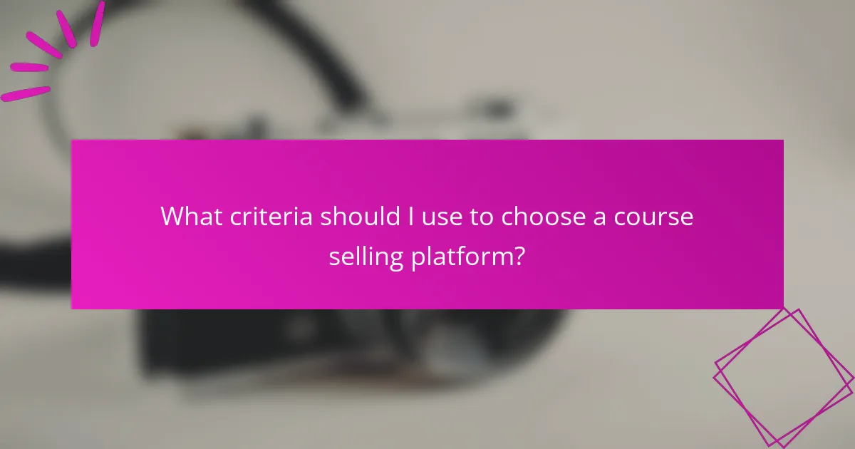 What criteria should I use to choose a course selling platform?