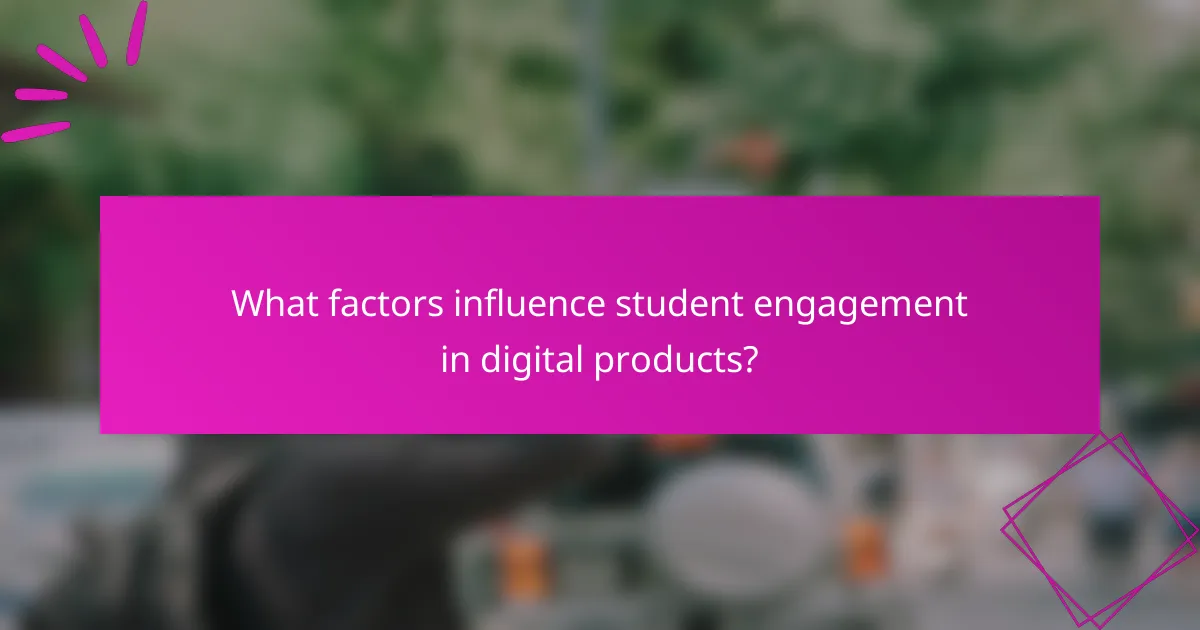 What factors influence student engagement in digital products?