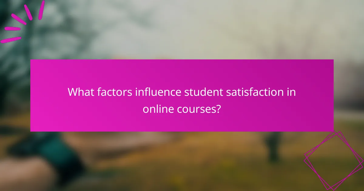 What factors influence student satisfaction in online courses?