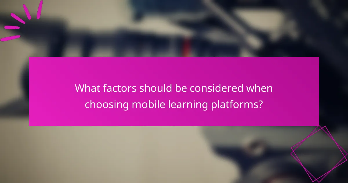 What factors should be considered when choosing mobile learning platforms?