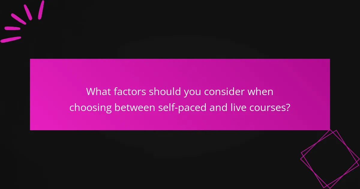 What factors should you consider when choosing between self-paced and live courses?