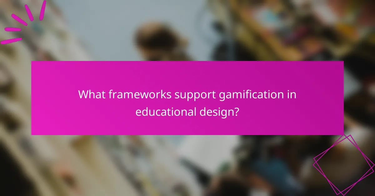 What frameworks support gamification in educational design?
