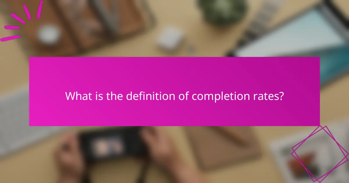What is the definition of completion rates?