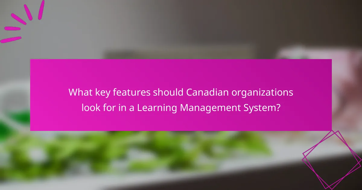 What key features should Canadian organizations look for in a Learning Management System?