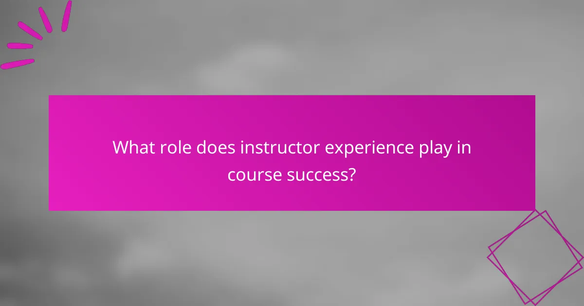 What role does instructor experience play in course success?