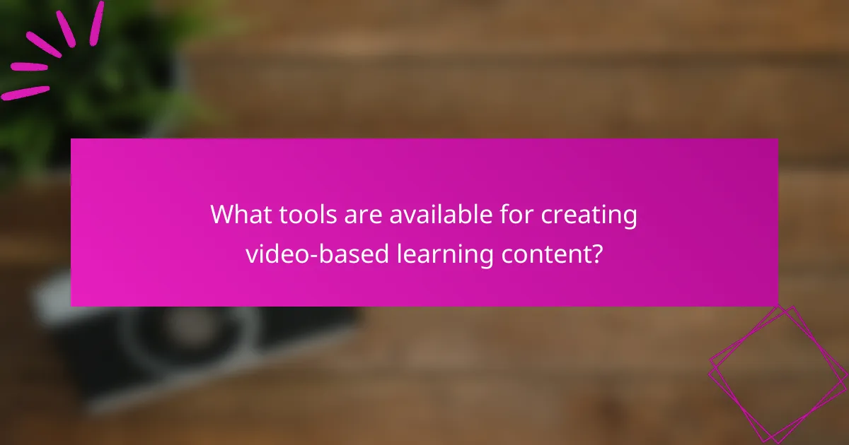 What tools are available for creating video-based learning content?