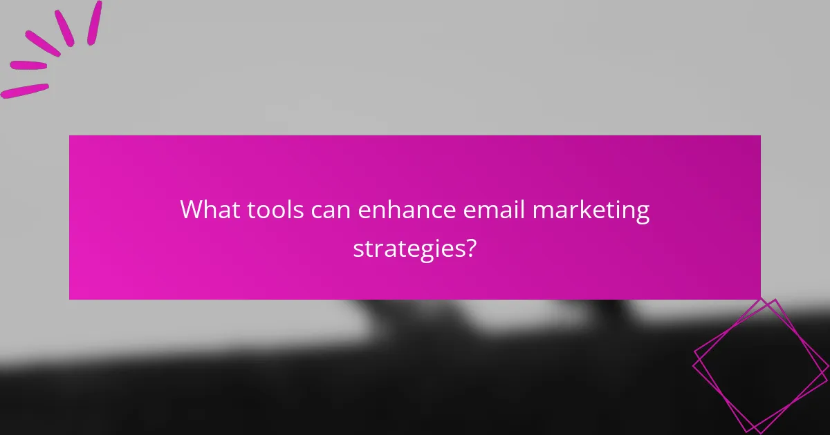What tools can enhance email marketing strategies?