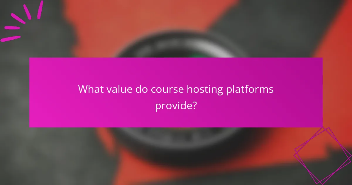 What value do course hosting platforms provide?