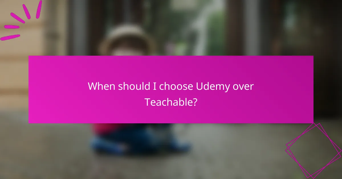 When should I choose Udemy over Teachable?